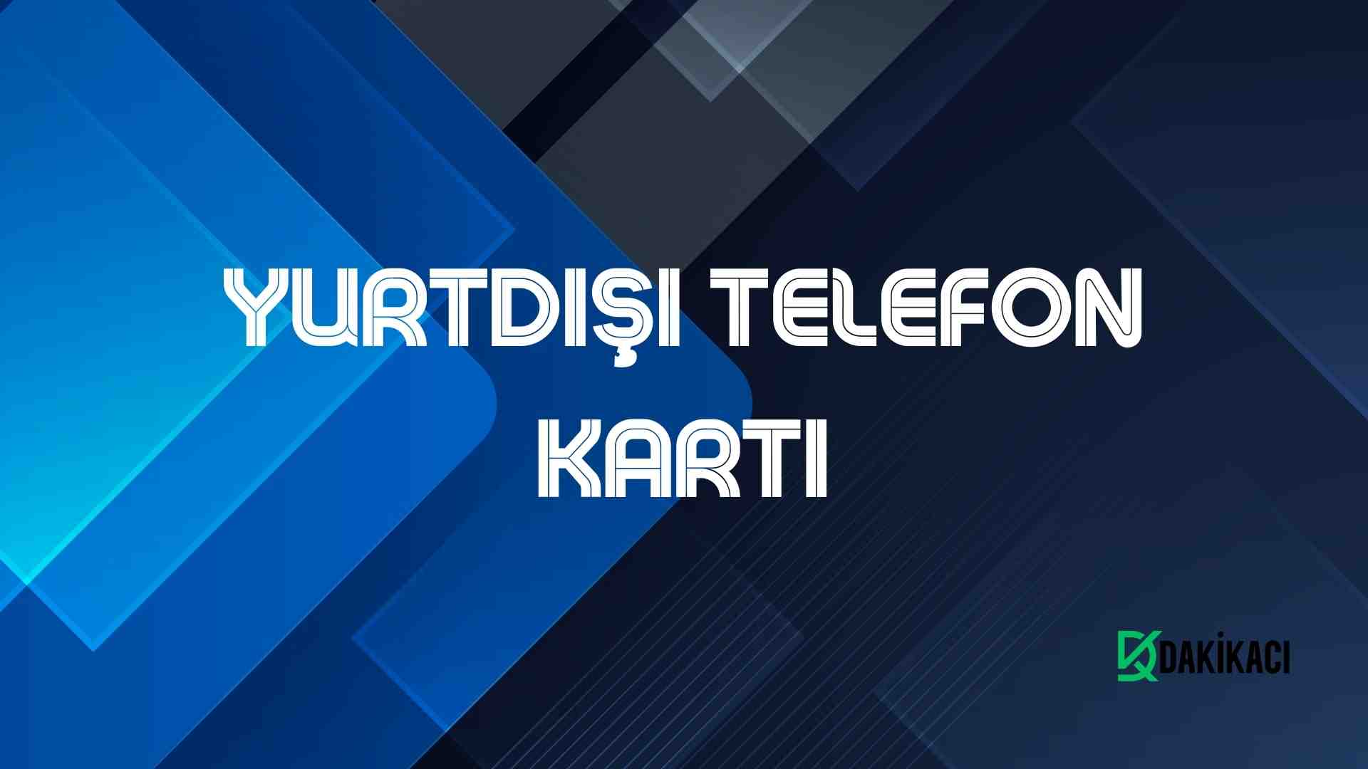 YURTDIŞI TELEFON KARTI